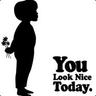 YoU LoOk NiCe ToDAy
