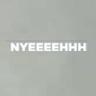Nyeeeehhh